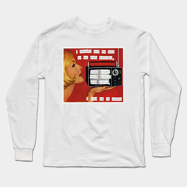 I should not be left to my own devices Long Sleeve T-Shirt by treacherousxhope